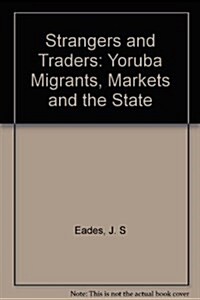 Strangers and Traders: Yoruba Migrants, Markets and the State in Northern Ghana (Paperback)