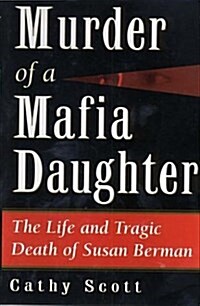 Murder of a Mafia Daughter: The Life and Tragic Death of Susan Berman (Hardcover, F 1st Printing)