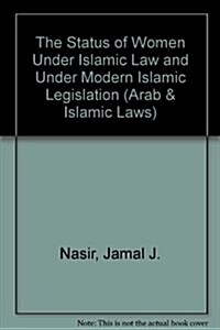 Status of Women Under Islamic Law: And Under Modern Arab Islamic Legislation (Hardcover, 1990)