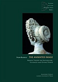 The Animated Image: Roman Theory on Naturalism, Vividness and Divine Power (Hardcover)