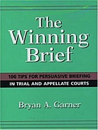 The Winning Brief: 100 Tips for Persuasive Briefing in Trial and Appellate Court (Hardcover, 3rd edition)