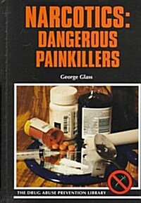 Narcotics: Dangerous Painkillers (Drug Abuse Prevention Library) (Hardcover)