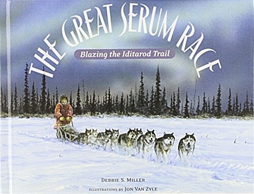 The Great Serum Race: Blazing the Iditarod Trail (Library Binding, Reprint)