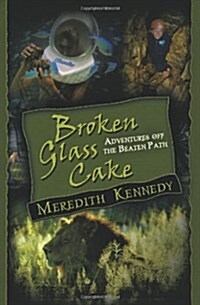 Broken Glass Cake: Adventures Off the Beaten Path (Paperback)