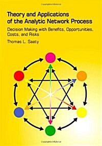Theory and Applications of the Analytic Network Process: Decision Making with Benefits, Opportunities, Costs, and Risks (Paperback, 3)