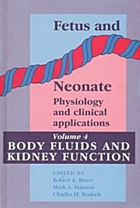 Fetus and Neonate: Volume 4, Body Fluids and Kidney Function: Physiology and Clinical Applications (Fetus and Neonate: Physiology and Clinical Applica (Hardcover, 1)