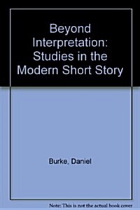 Beyond Interpretation: Studies in the Modern Short Story (Hardcover)