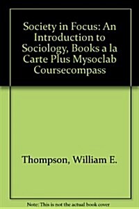 Society in Focus: An Introduction to Sociology, Books a la Carte Plus MySocLab CourseCompass (6th Edition) (Misc. Supplies, 6)
