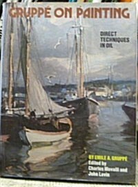 Gruppé on Painting: Direct Techniques in Oil (Hardcover, 1st)