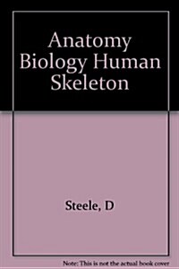 The Anatomy and Biology of the Human Skeleton (Hardcover, illustrated edition)