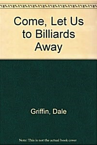 Come, Let Us to Billiards Away (Paperback)