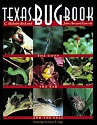 Texas Bug Book: The Good, the Bad, and the Ugly (Hardcover, 1st)