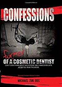 Confessions of a Former Cosmetic Dentist (Hardcover)