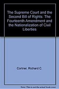 The Supreme Court and Second Bill of Rights: The Fourteenth Amendment and the Nationalization of Civil Liberties (Hardcover)