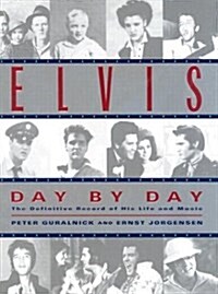 Elvis Day by Day: The Definitive Record of His Life and Music (Hardcover, First Edition)