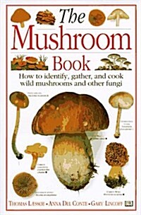 The Mushroom Book How to Identify, Gather and Cook Wild Mushrooms and Other Fungi (Hardcover, 1st)