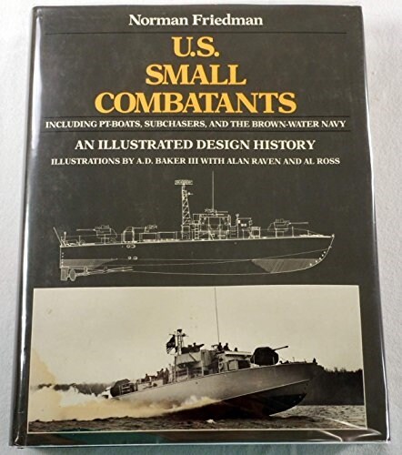 U.S. Small Combatants, Including PT Boats, Subchasers, and the Brown-Water Navy: An Illustrated Design History (Hardcover, 1st)