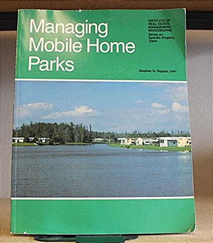 Managing Mobile Home Parks (Institute of Real Estate Management Monographs Series on Specific Property Types) (Paperback)