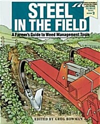 Steel in the Field: A Farmers Guide to Weed-Management Tools (Sustainable Agriculture Network Handbook Series, 2) (Paperback)