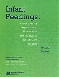 Infant Feedings: Guidelines for Preparation of Human Milk and Formula in Health Care Facilities (Paperback, 2)