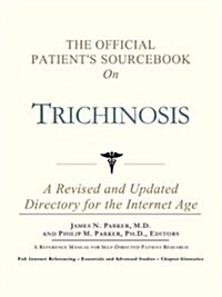 The Official Patients Sourcebook on Trichinosis: A Revised and Updated Directory for the Internet Age (Paperback)