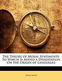 The Theory of Moral Sentiments: To Which Is Added a Dissertation On the Origin of Languages (Paperback)
