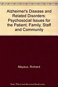 Alzheimers Disease and Related Disorders: Psychosocial Issues for the Patient, Family, Staff and Community (Hardcover)
