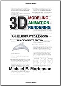 3D Modeling, Animation, and Rendering: An Illustrated Lexicon, Black and White Edition (Paperback)