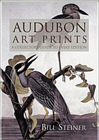 Audubon Art Prints: A Collectors Guide to Every Edition (Hardcover, 1st)