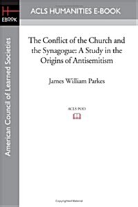 The Conflict of the Church and the Synagogue: A Study in the Origins of Antisemitism (Paperback)