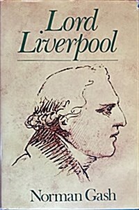 Lord Liverpool: The Life and Political Career of Robert Banks Jenkinson, Second Earl of Liverpool, 1770-1828 (Hardcover, 1St Edition)