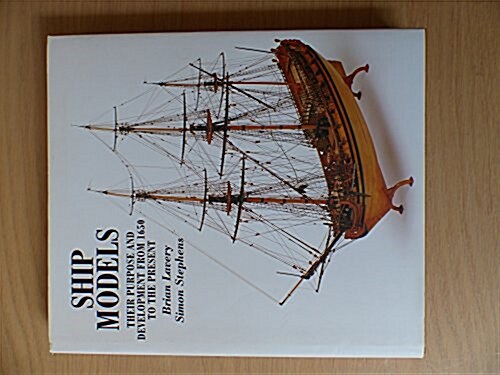 Ship Models: Their Purpose and Development from 1650 to the Present (Hardcover, First Edition)