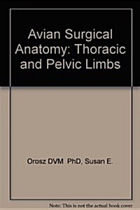 Avian Surgical Anatomy: Thoracic and Pelvic Limbs (Hardcover)