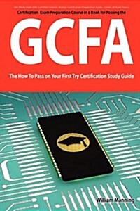 Giac Certified Forensic Analyst Certification (Gcfa) Exam Preparation Course in a Book for Passing the Gcfa Exam - The How to Pass on Your First Try C (Paperback, Stg)