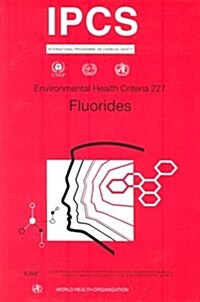 Fluorides: Environmental Health Criteria Series No. 227 (Paperback)