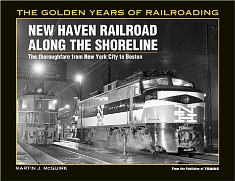 New Haven Railroad Along the Shore Line: The Thoroughfare from New York City to Boston (Golden Years of Railroading) (Paperback)