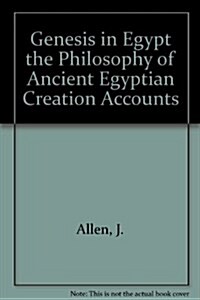 Genesis in Egypt: The Philosophy of Ancient Egyptian Creation Accounts (Yale Egyptological Studies) (Paperback)