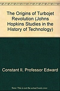 The Origins of Turbojet Revolution (Johns Hopkins Studies in the History of Technology) (Hardcover)