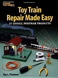 Toy Train Repair Made Easy: 21 Lionel Postwar Projects (Paperback)