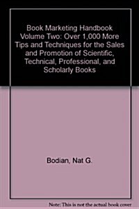 Book Marketing Handbook Volume Two: Over 1,000 More Tips and Techniques for the Sales and Promotion of Scientific, Technical, Professional, and Schola (Hardcover)