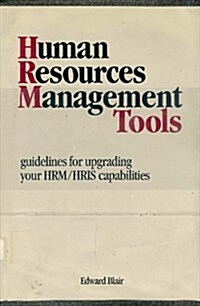 Human Resources Management Tools: Guidelines for Upgrading Your Hrm/Hris Capabilities (Hardcover, 1st)