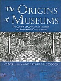 The Origins of Museums The Cabinet of Curiosities in Sixteenth- and Seventeenth-Century Europe (Paperback, 2nd)