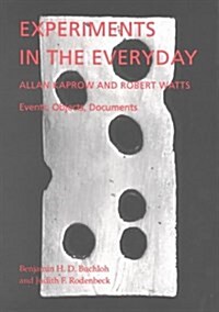 Experiments in the Everyday: Allan Kaprow and Robert Watts--Events, Objects, Documents (an exhibition catalogue) (Paperback, 1st)