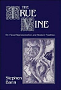 The True Vine: On Visual Representation and the Western Tradition (Cambridge Studies in New Art History and Criticism) (Hardcover)