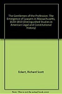 The Gentlemen of the Profession: The Emergence of Lawyers in Massachusetts, 1630-1810 (Distinguished Studies in American Legal and Constitutional Hist (Hardcover)