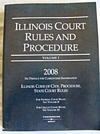 Illinois Court Rules and Procedure 2008: State Rules (Paperback)