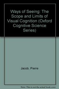 Ways of seeing : the scope and limits of visual cognition