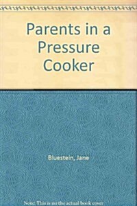 Parents in a Pressure Cooker (Paperback, Revised)