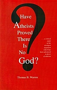 Have Atheists Proved There Is No God (Paperback)