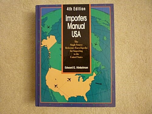 Importers Manual USA: The Single Source Reference Encyclopedia for Importing to the United States (Hardcover, 4th)